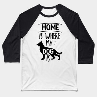 Home Is Where My Dog Is Cute Dog Owner Gift Idea Quote Baseball T-Shirt